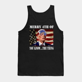 Funny Biden Confused Merry Happy 4th of You Know...The Thing Tank Top